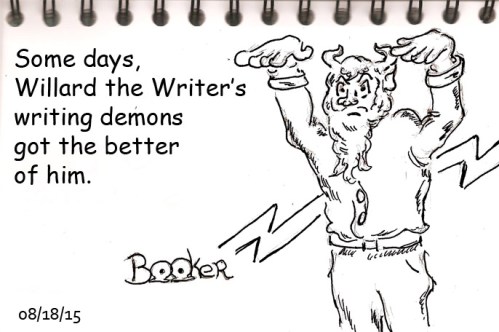 And some days the demon wrote better drafts than Willard did.